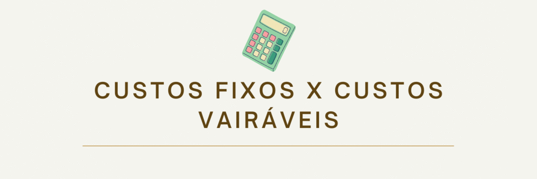 Desmistificando os custos da sua empresa: custos variáveis e fixos